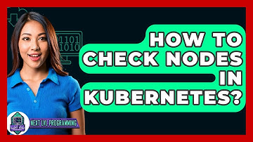 How To Check Nodes In Kubernetes? - Next LVL Programming