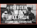 JOHANN HARI | HOTBOXIN’ WITH MIKE TYSON | EP 106