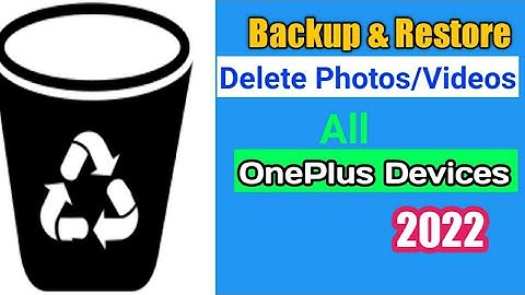 Backup & Restore Delete Photos/Videos in All OnePlus Devices |