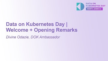 Data on Kubernetes Day | Welcome + Opening Remarks - Divine Odazie, DOK Ambassador