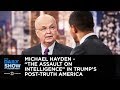 Michael Hayden - "The Assault on Intelligence" in Trump's Post-Truth America | The Daily Show