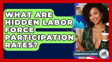 What Are Hidden Labor Force Participation Rates? - Demographic Data Answers
