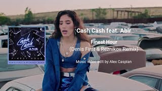 Cash Cash feat. Abir - Finest Hour (Denis First & Reznikov Remix) [Music video edit by Alex Caspian]