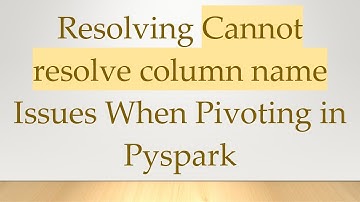 Resolving Cannot resolve column name Issues When Pivoting in Pyspark