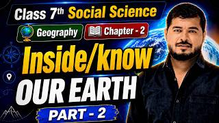 Inside Our Earth | Class 7 Geography Chapter 2 Part 2 | Exam में काम आने वाली Explanation.