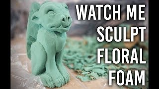 Watch Me Sculpt with Floral Foam!