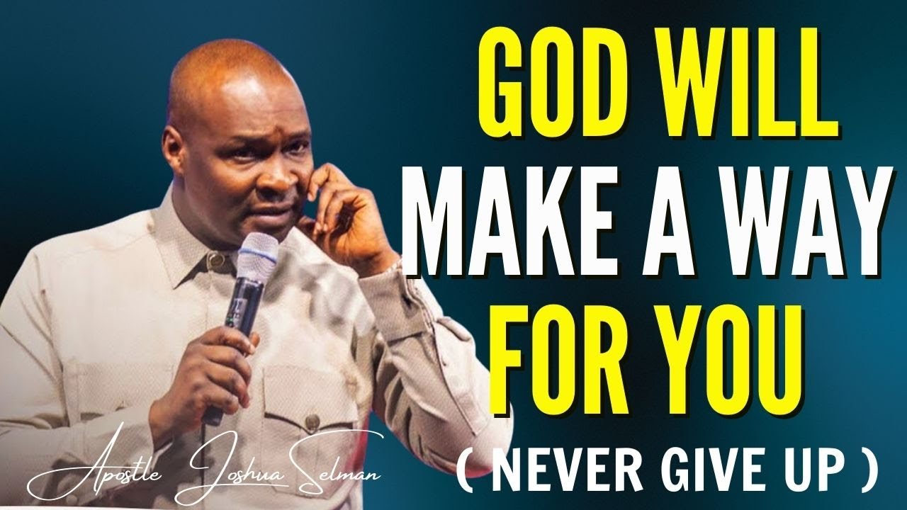 APOSTLE JOSHUA SELMAN – [ NEVER GIVE UP ] GOD WILL MAKE A WAY FOR YOU  #apostlejoshuaselman