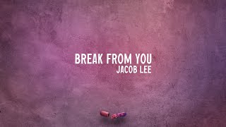 Jacob Lee - Break From You (Lyric Video)