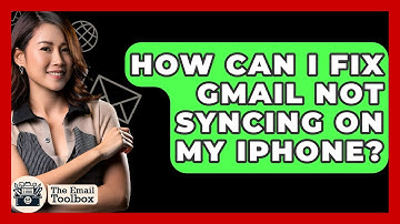 How Can I Fix Gmail Not Syncing On My IPhone? - TheEmailToolbox.com