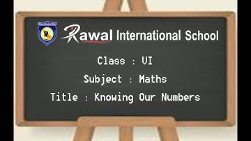 Class- VI, Subject- Maths, Topic- knowing our numbers, Rawal International School