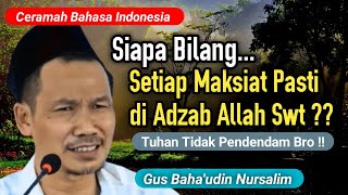 Gus Baha: Tidak Semua Maksiat Akan di Azab Allah Swt