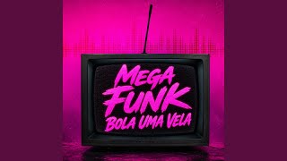 Mega Funk Bola Uma Vela