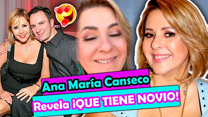 Ana Mara Canseco REVELA que TIENE NOVIO! y dice es...