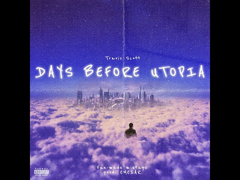 Travis Scott DAYS BEFORE UTOPIA Complete Mixtape 