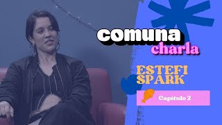 Estefi Spark | Comuna Charla
