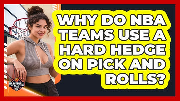Why Do NBA Teams Use A Hard Hedge On Pick And Rolls? - Basketball Stats Central
