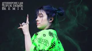 Billie Eilish - Therefore I Am - Ufuk Demir Remix