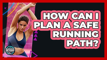 How Can I Plan A Safe Running Path?