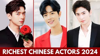 TOP RICHEST CHINESE ACTORS 2024 | DYLAN WANG | YANG YANG | XIAO ZHAN #kdrama #rich