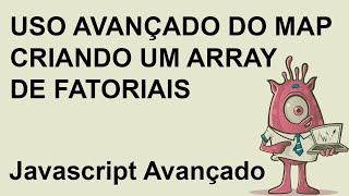 Uso avançado do map em javascript - criando um array de fatoriais - Javascript Avançado