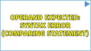 Operand expected: syntax error (comparing statement)