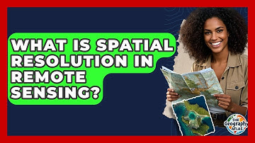 What Is Spatial Resolution In Remote Sensing? - The Geography Atlas