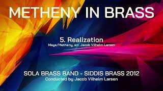 Metheny In Brass, 5. Realization (Arr. JVL) Sola Brass Band