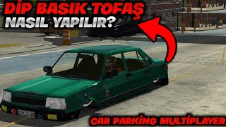 DİP BASIK TOFAŞ NASIL YAPILIR? // CAR PARKİNG MULTİPLAYER