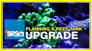 Week 52: Planning a reef tank upgrade, plus a look back at the BRS160 | 52 Weeks of Reefing