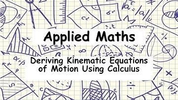 HL Applied Maths | Deriving Kinematic Equations of Motion Using Calculus