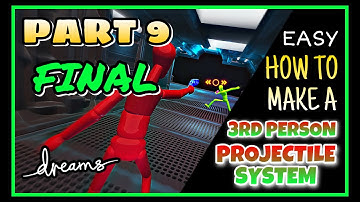 Dreams PS4: How to Make an ACCURATE 3rd Person Projectile System | Part 9