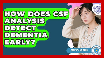 How Does CSF Analysis Detect Dementia Early? - Dementia Help Hub