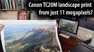 Canon TC20M 24'x36' landscape print from just 11MP - image editing and processing for big prints