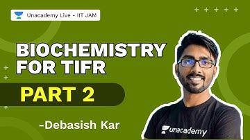 Biochemistry For TIFR Part 2 | IIT JAM 2022 | Biotechnology | Debasish Kar | Unacademy Live IIT JAM