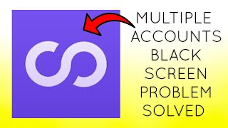 How To Solve Multiple Accounts App Black Screen Problem|| Rsha26 Solutions screenshot 4