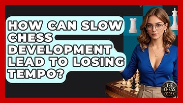How Can Slow Chess Development Lead To Losing Tempo? - The Chess Codex