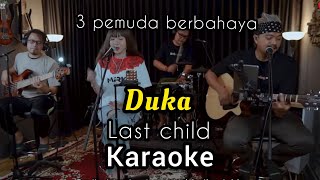 Video thumbnail of "LAST CHILD - DUKA KARAOKE VERSI 3 PEMUDA BERBAHAYA"