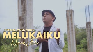 Download Lagu NYONK ALDO - MELUKAIKU ( OFFICIAL MUSIC VIDEO ) MP3
