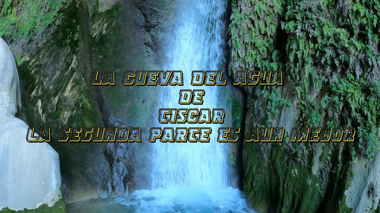 LA CUEVA DEL AGUA -TISCAR- SEGUNDA PARTE