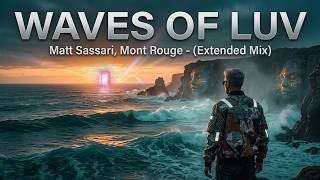 Matt Sassari, Mont Rouge - Waves of Luv (Extended Mix) | Music Video