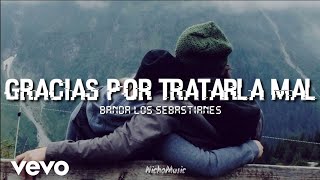 Banda Los Sebastiánes - Gracias Por Tratarla Mal (LETRA) 2020