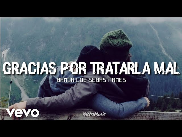 Banda Los Sebastiánes - Gracias Por Tratarla Mal (LETRA) 2020