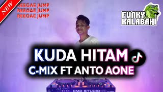 Video thumbnail of "KUDA HITAM REMIX - CMIX FT ANTO AONE || REEGAE JUMP 2022"