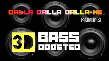 Balla Balla Balla He |Panjabi house |3D Bass Boosted |Mp3 Song