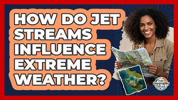 How Do Jet Streams Influence Extreme Weather?