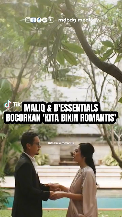 Maliq & D'essentials bocorkan Kita Bikin Romantis