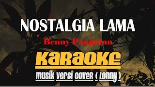 NOSTALGIA LAMA Benny Panjaitan KARAOKE (Nada Rendah) Musik Versi COVER ( Lonny )