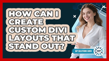 How Can I Create Custom Divi Layouts That Stand Out? - WP Solutions Guru