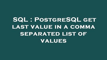 SQL : PostgreSQL get last value in a comma separated list of values