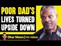 POOR DAD&#39;S Lives Turned UPSIDE DOWN, What Happens Will Shock You| Dhar Mann